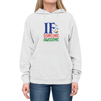 Adult Unisex Hoodie - If Someone Awesome Autism