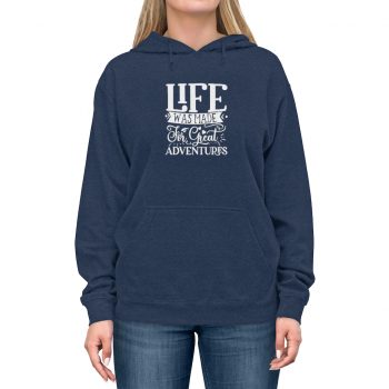 Adult Unisex Hoodie - Life was Made for Great Adventures