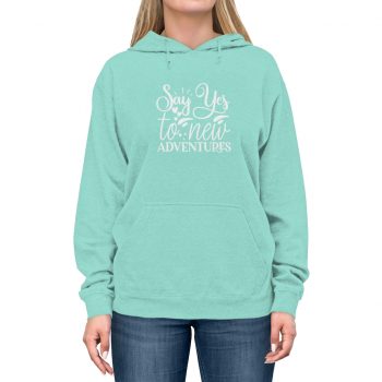 Adult Unisex Hoodie - Say Yes to New Adventures