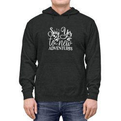 Adult Unisex Hoodie - Say Yes to New Adventures