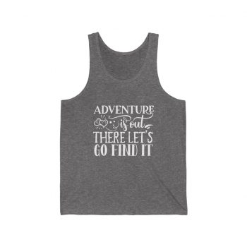 Adult Unisex Jersey Tank Shirt Top - Adventure is out there let's go find it