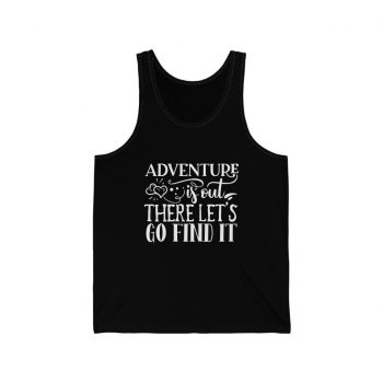 Adult Unisex Jersey Tank Shirt Top - Adventure is out there let's go find it