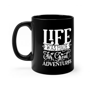 Black Coffee Mug - Life was Made for Great Adventures