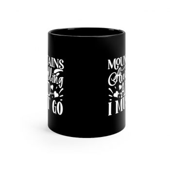 Black Coffee Mug - Mountains are Calling and I Must Go