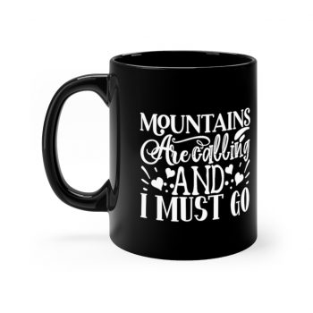 Black Coffee Mug - Mountains are Calling and I Must Go