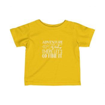 Kids T-Shirt Infant Fine Jersey Tee - Adventure is out there let's go find it