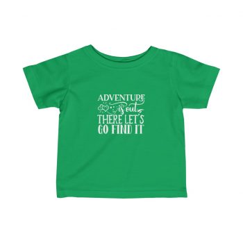 Kids T-Shirt Infant Fine Jersey Tee - Adventure is out there let's go find it