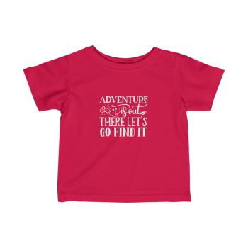 Kids T-Shirt Infant Fine Jersey Tee - Adventure is out there let's go find it