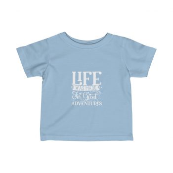 Kids T-Shirt Infant Fine Jersey Tee - Life was Made for Great Adventures