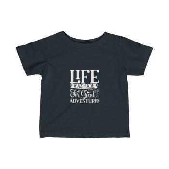 Kids T-Shirt Infant Fine Jersey Tee - Life was Made for Great Adventures