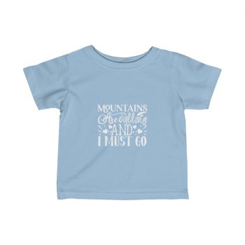 Kids T-Shirt Infant Fine Jersey Tee - Mountains are Calling and I Must Go