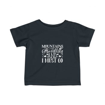 Kids T-Shirt Infant Fine Jersey Tee - Mountains are Calling and I Must Go