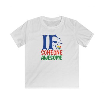 Kids T-Shirt Youth Softstyle - If Someone Awesome Autism