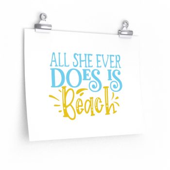 Wall Art Posters Prints - All She Ever Does Is Beach