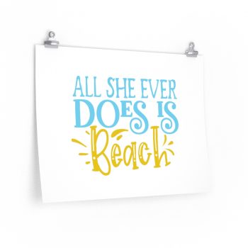 Wall Art Posters Prints - All She Ever Does Is Beach