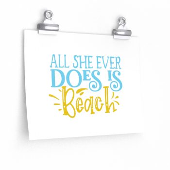 Wall Art Posters Prints - All She Ever Does Is Beach