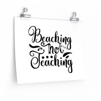 Wall Art Posters Prints - Beaching Not Teaching