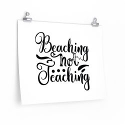 Wall Art Posters Prints - Beaching Not Teaching