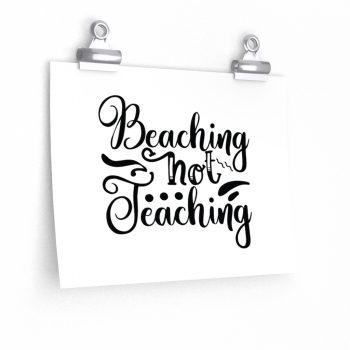 Wall Art Posters Prints - Beaching Not Teaching