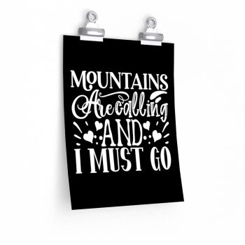 Wall Art Posters Prints - Mountains are Calling and I Must Go