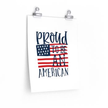 Wall Art Posters Prints - Proud to be an American 4th of July