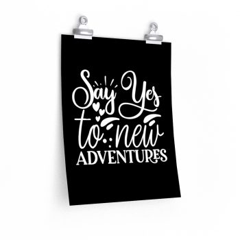 Wall Art Posters Prints - Say Yes to New Adventures