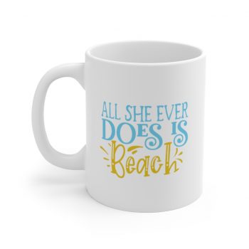 White Coffee Mug - All She Ever Does Is Beach