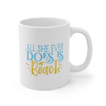 White Coffee Mug - All She Ever Does Is Beach