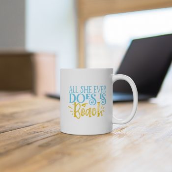 White Coffee Mug - All She Ever Does Is Beach