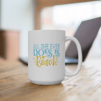 White Coffee Mug - All She Ever Does Is Beach