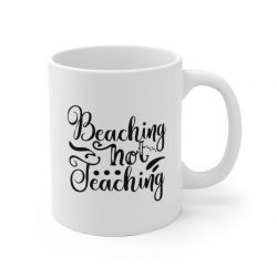 White Coffee Mug - Beaching Not Teaching