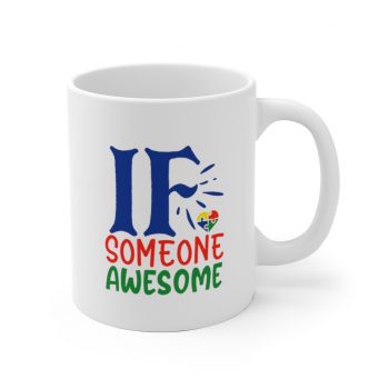 White Coffee Mug - If Someone Awesome Autism