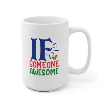 White Coffee Mug - If Someone Awesome Autism