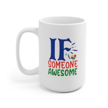 White Coffee Mug - If Someone Awesome Autism