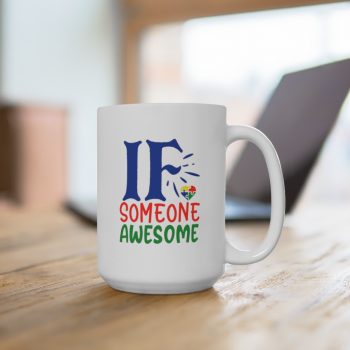 White Coffee Mug - If Someone Awesome Autism