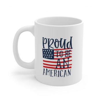 White Coffee Mug - Proud to be an American 4th of July