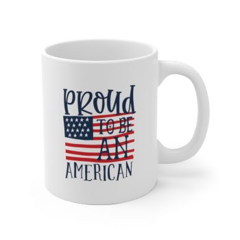 White Coffee Mug - Proud to be an American 4th of July