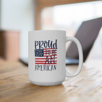 White Coffee Mug - Proud to be an American 4th of July