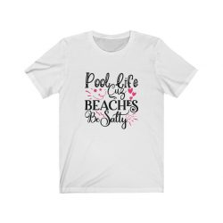 Adult Short Sleeve Tee T-Shirt Unisex - Pool Life Cuz Beaches Be Salty