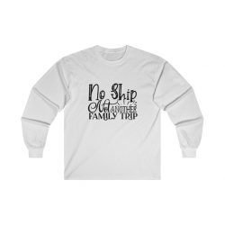 Adult Ultra Cotton Long Sleeve Tee - No Ship Not Another Family Trip