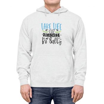 Adult Unisex Hoodie - Lake Life Cuz Beaches Be Salty