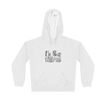 Adult Unisex Hoodie - No Ship Not Another Family Trip