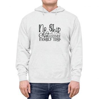 Adult Unisex Hoodie - No Ship Not Another Family Trip