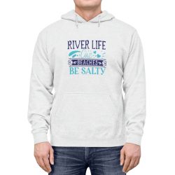 Adult Unisex Hoodie - River Life Cuz Beaches Be Salty
