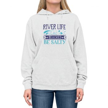 Adult Unisex Hoodie - River Life Cuz Beaches Be Salty