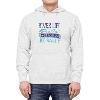 Adult Unisex Hoodie - River Life Cuz Beaches Be Salty