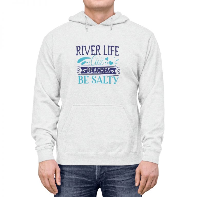 Adult Unisex Hoodie - River Life Cuz Beaches Be Salty
