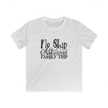 Kids T-Shirt Youth Softstyle - No Ship Not Another Family Trip