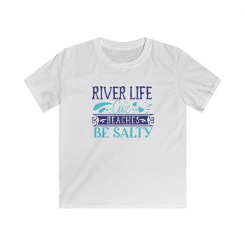 Kids T-Shirt Youth Softstyle - River Life Cuz Beaches Be Salty