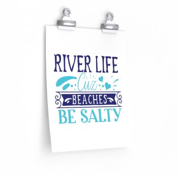 Wall Art Posters Prints - River Life Cuz Beaches Be Salty